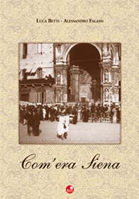 Un volume fotografico per ricordare "Com'era Siena"
